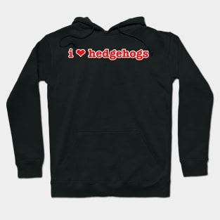 I Love Hedgehogs Heart Hoodie